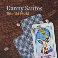 Danny Santos This Old World