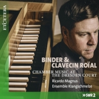 Magnus, Ricardo/ensemble Klangschmelze Binder & Clavecin Roial (the Dresden Court)