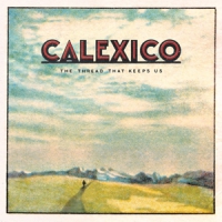Calexico The Thread That Keeps Us (limited 2lp)