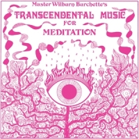 Burchette, Master Wilburn Transcendental Music For Meditation