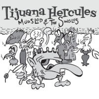 Tijuana Hercules Mudslod And The Singles -coloured-
