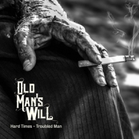 Old Man's Will Hard Times - Troubled Man