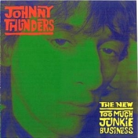 Thunders, Johnny New Too Much Junkie Busin