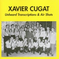 Cugat, Xavier Unheard Transcriptions & Air Shots
