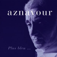 Aznavour, Charles Plus Bleu...
