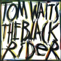 Waits, Tom The Black Rider (2023 Remaster)