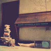 Waterson, Marry & Emily Barker A Window To Other Ways