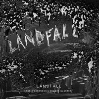 Anderson, Laurie & Kronos Quartet Landfall