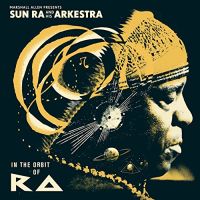 Sun Ra And His Arkestra In The Orbit Of Ra
