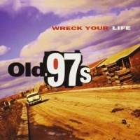 Old 97's Wreck Your Life