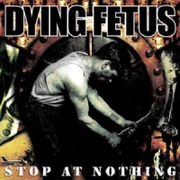 Dying Fetus Stop At Nothing