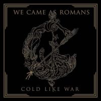 We Came As Romans Cold Like War