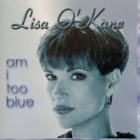 Lisa O Kane Am I Too Blue