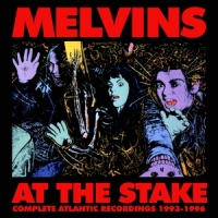 Melvins At The Stake - Atlantic Recordings 1993-1996