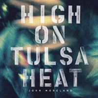 Moreland, John High On Tulsa Heat