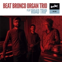 Beat Bronco Organ Trio Roadtrip