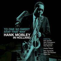One So Sweet - Stay That Way: Hank Mobley In Holland