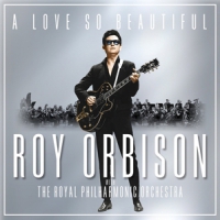 A Love So Beautiful: Roy Orbison & The Royal Philharmon