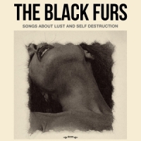 Black Furs, The Songs About Lust & Self Destruction