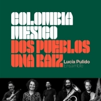 Pulido, Lucia Colombia Mexico, Dos Pueblos Una Raiz