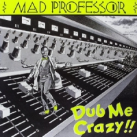 Mad Professor Dub Me Crazy Part 1