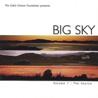 Big Sky & Capercaillie Volume I  The Source