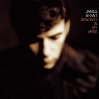 James Grant Sawdust In My Veins