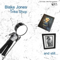 Blake Jones & The Trike Shop And Still...
