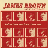 Brown, James Before There Was Funk...there Was..