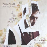 Smith, Aidan Phone Me If You're Bored