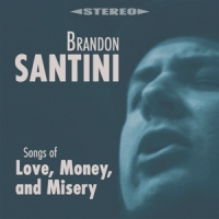 Santini, Brandon Songs Of Love, Money And Misery