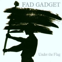 Fad Gadget Under The Flag