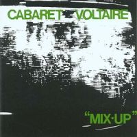 Cabaret Voltaire Mix Up