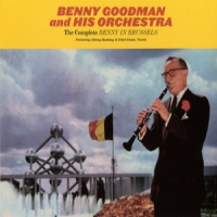 Goodman, Benny & His Orchestra Complete Benny In Brussels