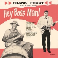 Frost, Frank & The Night Hawks Hey Boss Man!