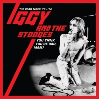 Iggy And The Stooges You Think Your Bad Man?