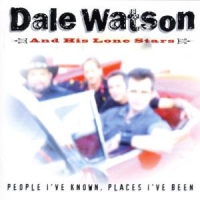 Dale Watson & His Lone Stars People I Ve Known, Places