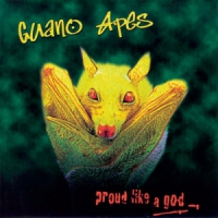 Guano Apes Proud Like A God