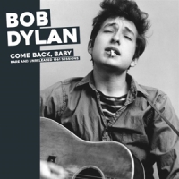 Dylan, Bob Come Back Baby - Rare Unreleased 1961 Sessions