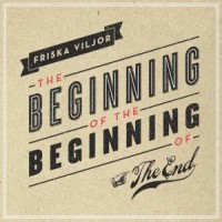 Friska Viljor The Beginning Of The Beginning Of The End