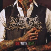 Upon A Burning Body Red. White. Green.