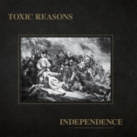 Toxic Reasons Independence (40th Ann. Millenium Edition)
