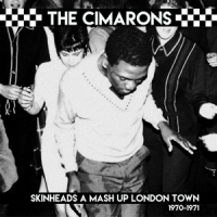 Cimarons, The Skinheads A Mash Up London Town 1970-1971