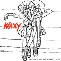 Waxy Waxy (without Any Explanation Why)