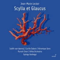 Orfeo Orchestra / Purcell Choir / Cyrille Dubois / Gyorgy Vashegyi / J Leclair: Scylla Et Glaucus
