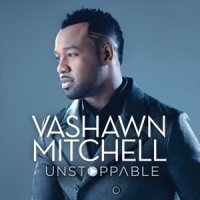 Vashawn Mitchell Unstoppable