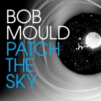 Mould, Bob Patch The Sky
