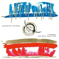 Asymmetric Universe A Memory And What Came After -coloured-