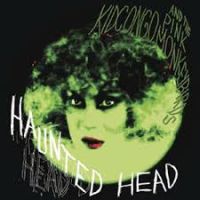 Kid Congo & Pink Monkey Birds Haunted Head