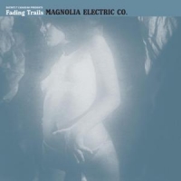 Magnolia Electric Co Fading Trails